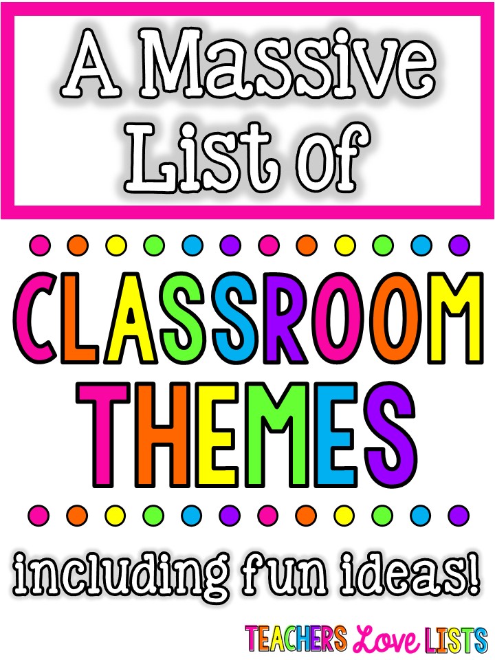 Giant List Of Classroom Themes Teachers Love Lists